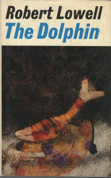 Robert Lowell, "The Dolphin", Faber & Faber, London, 1973.