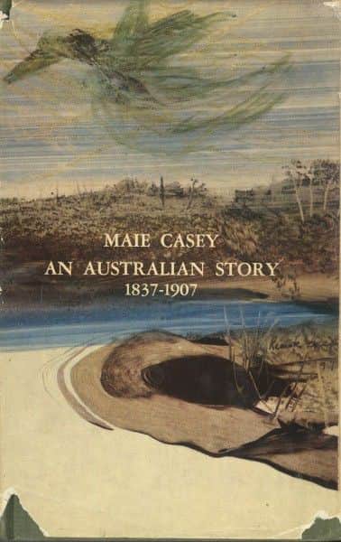 Maie Casey, "An Australian Story 1837-1907", Michael Joseph, London, 1962.