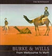 Tim Bonyhady, "Burke & Wills : from Melbourne to myth", National Library of Australia, Canberra, 2002