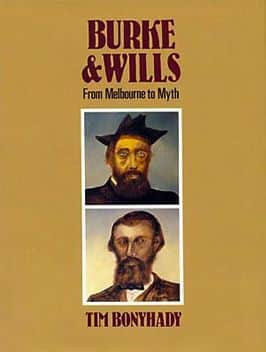 Tim Bonyhady, "Burke & Wills : from Melbourne to myth", David Ell Press, Balmain N.S.W., 1991
